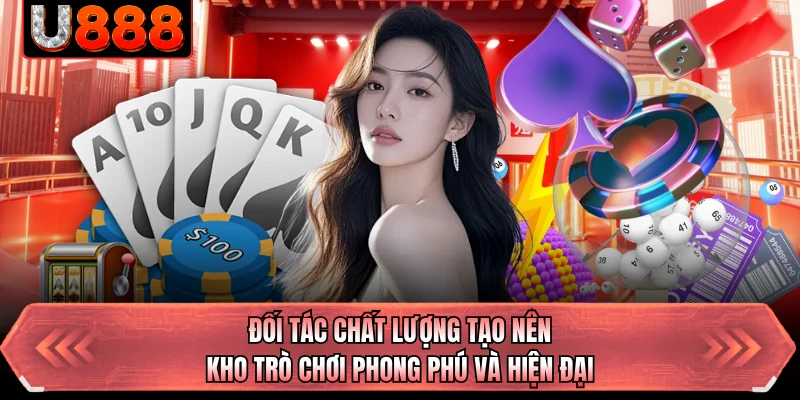 Đối tác chất lượng tạo nên kho trò chơi phong phú và hiện đại