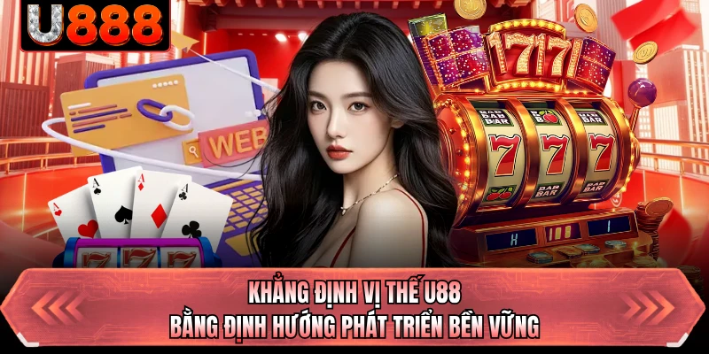 Khẳng định vị thế U88 bằng định hướng phát triển bền vững