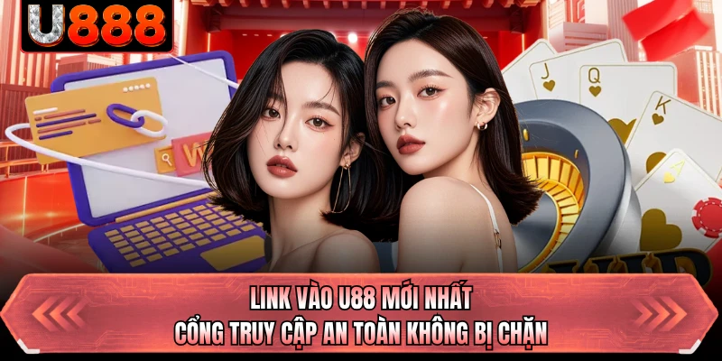 Link Vào U88 Mới Nhất - Cổng Truy Cập An Toàn Không Bị Chặn